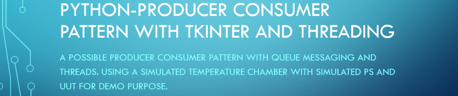 Python – A version of Producer Consumer Pattern with Queues and Threading – Simulated Temp Chamber&nbsp;Demo